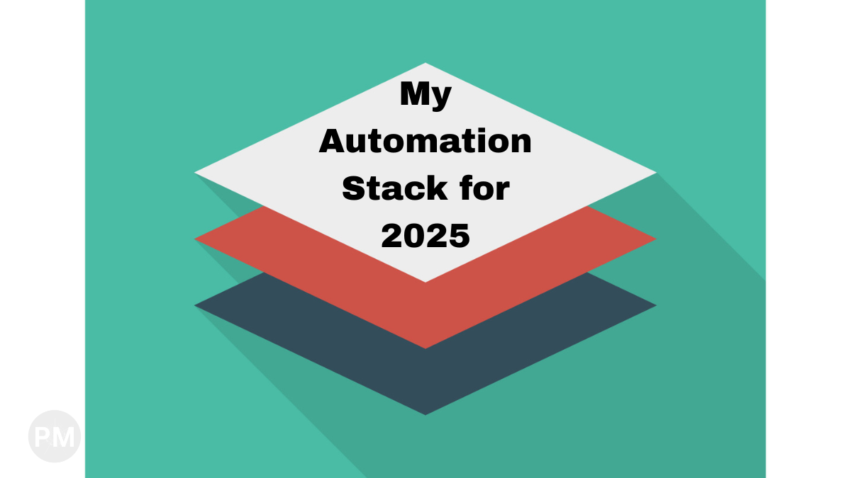 My Default Automation Stack in 2025: A Retrospective | PM The Tech Guy